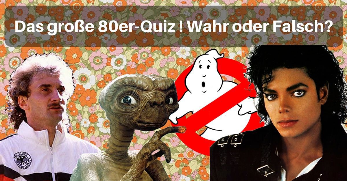 Das große 80er- Quiz ! Wahr oder falsch?
